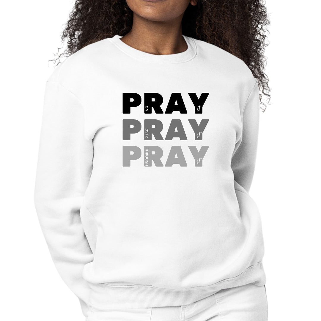 Womens Graphic Sweatshirt Pray on it Over it Through it Print - Womens