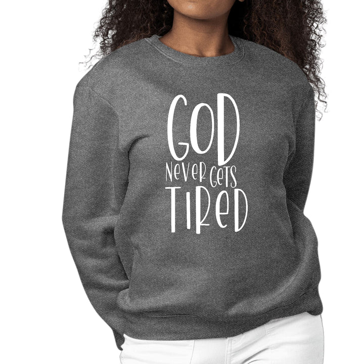 Womens Graphic Sweatshirt Say it Soul - God Never Gets Tired - Womens