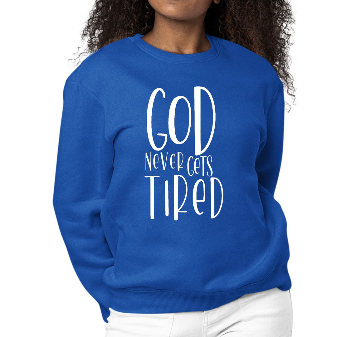 Womens Graphic Sweatshirt Say it Soul - God Never Gets Tired - Womens