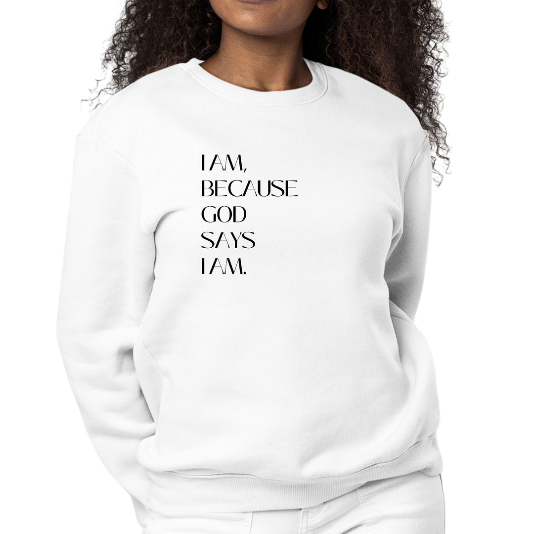 Womens Graphic Sweatshirt Say it Soul - i am Because God Says i Am, - Womens