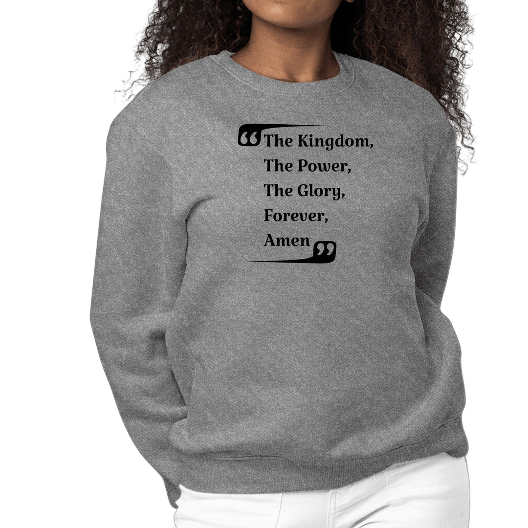 Womens Graphic Sweatshirt the Kingdom the Power the Glory Forever - Womens