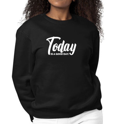 Womens Graphic Sweatshirt Today Is a Good Day - Sweatshirts