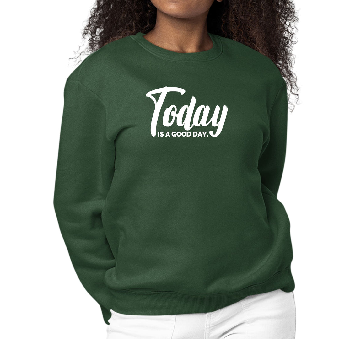 Womens Graphic Sweatshirt Today is a Good Day - Womens | Sweatshirts