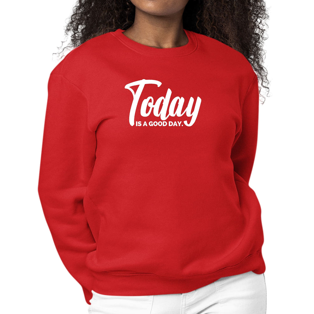 Womens Graphic Sweatshirt Today is a Good Day - Womens | Sweatshirts