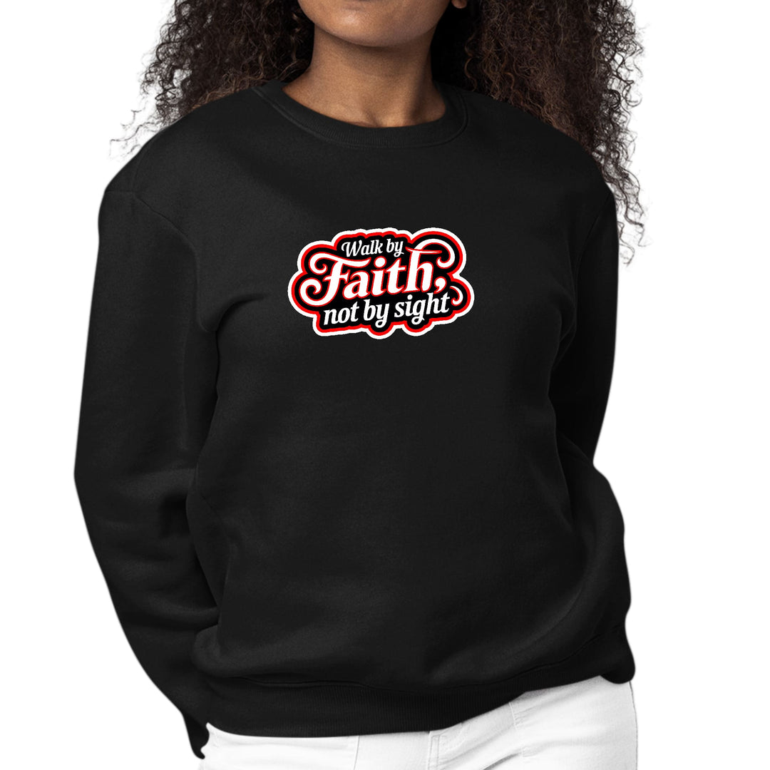 Womens Graphic Sweatshirt Walk by Faith - not by Sight - Womens | Sweatshirts