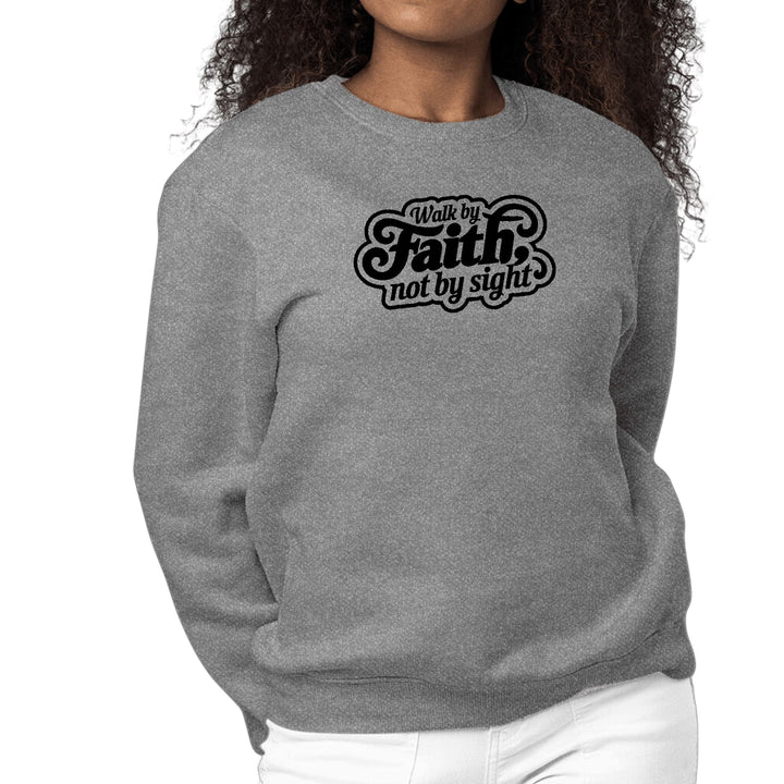 Womens Graphic Sweatshirt Walk by Faith not by Sight - Womens | Sweatshirts