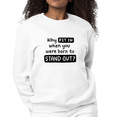 Womens Graphic Sweatshirt Why Fit In When You Were Born To Stand Out - Womens