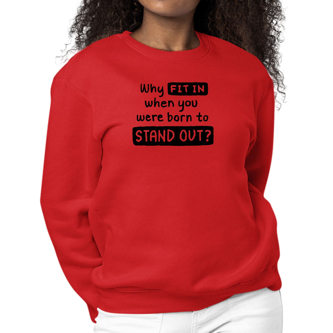 Womens Graphic Sweatshirt why Fit in when you were Born to Stand - Womens