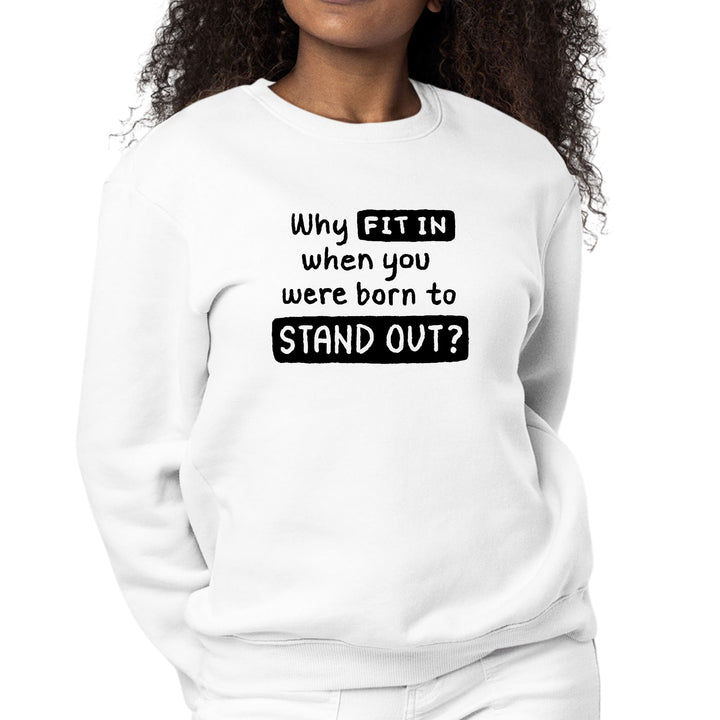 Womens Graphic Sweatshirt why Fit in when you were Born to Stand - Womens