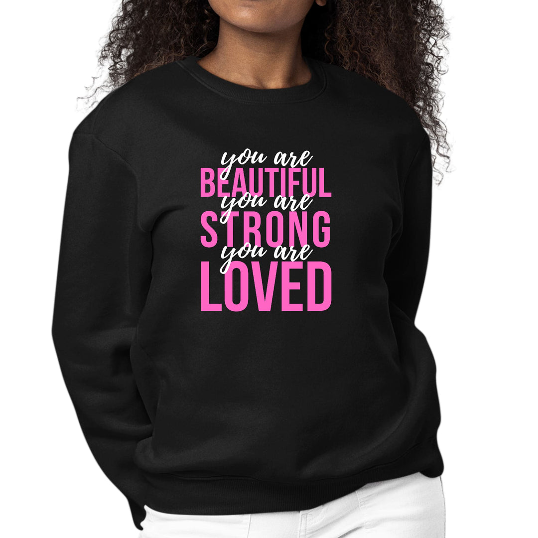 Womens Graphic Sweatshirt you are Beautiful Strong Loved Inspiration - Womens