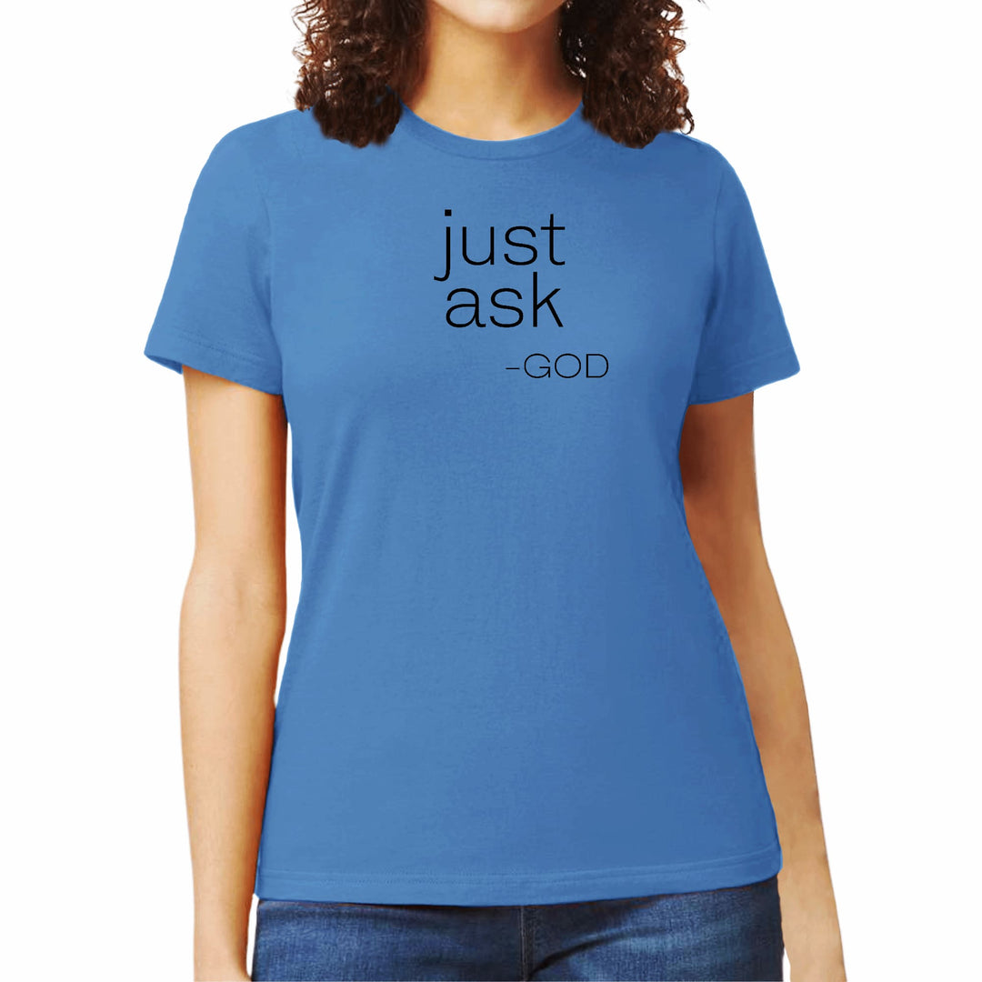 Womens Graphic T-shirt Say it Soul ’Just Ask-god’ Statement Shirt, - Womens