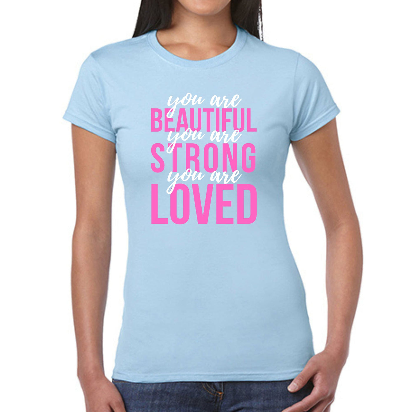 Womens Graphic T - shirt You Are Beautiful Strong Loved Inspiration - T - Shirts