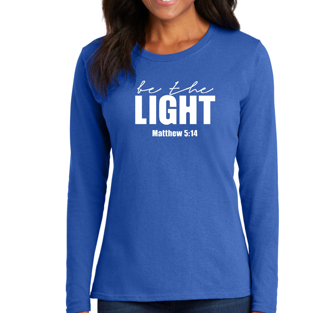 Womens Long Sleeve Graphic T-shirt be the Light Inspirational Art - Womens