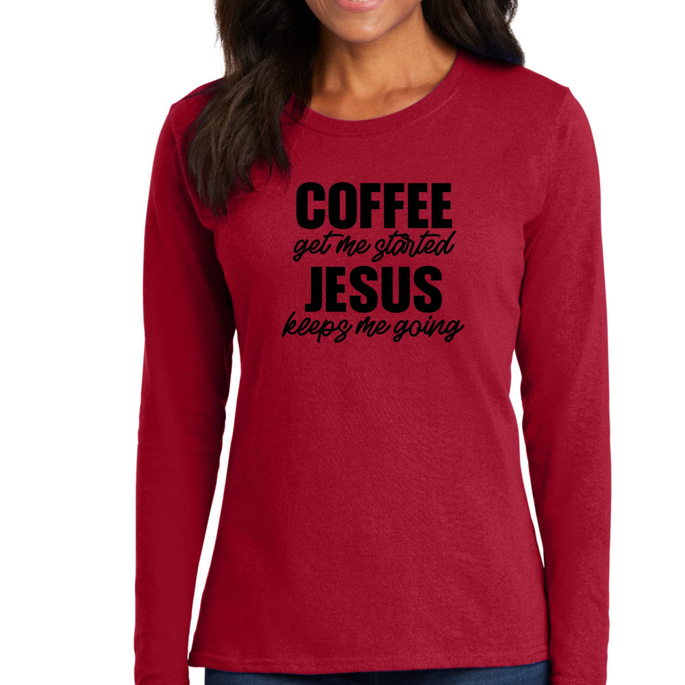 Womens Long Sleeve Graphic T-shirt Coffee Get Me Started Jesus - Womens