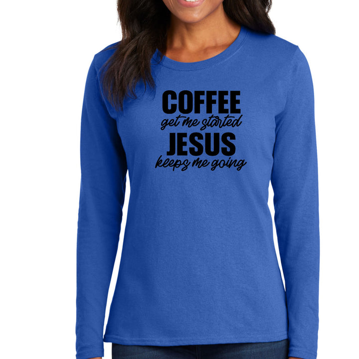 Womens Long Sleeve Graphic T-shirt Coffee Get me Started Jesus - Womens