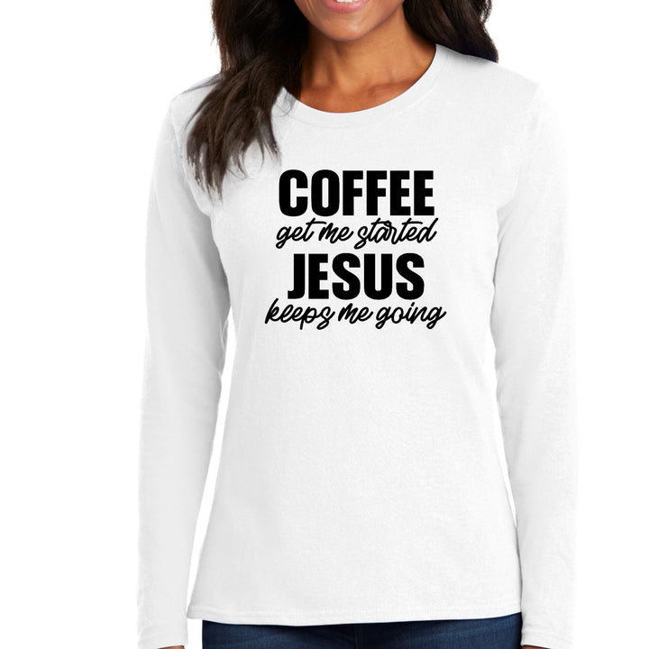 Womens Long Sleeve Graphic T-shirt Coffee Get me Started Jesus - Womens