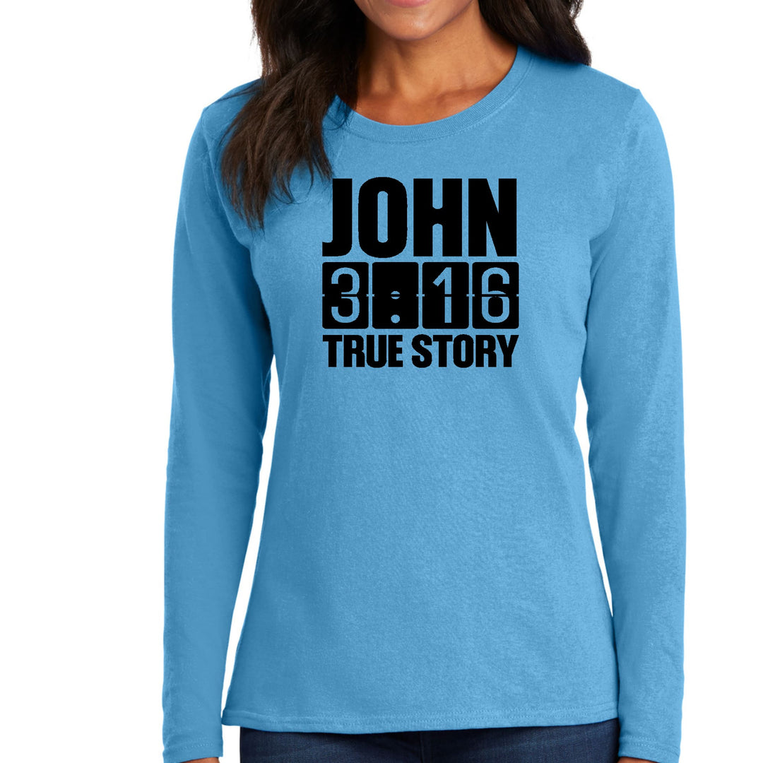 Womens Long Sleeve Graphic T-shirt - John 3:16 True Story Print - Womens