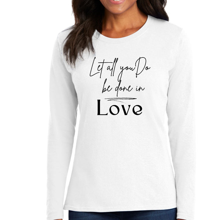 Womens Long Sleeve Graphic T-shirt - Let All you do be Done in Love - Womens