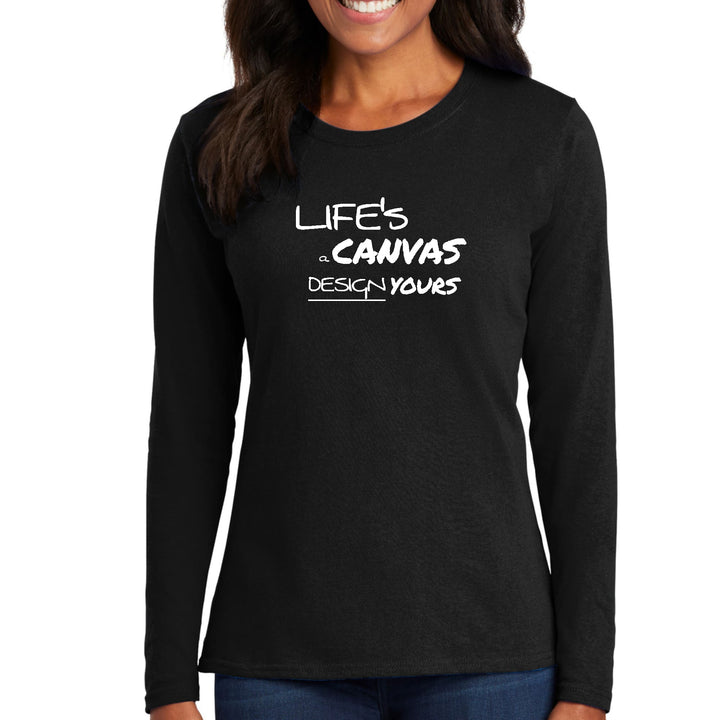 Womens Long Sleeve Graphic T-shirt Life’s a Canvas Design Yours - Womens