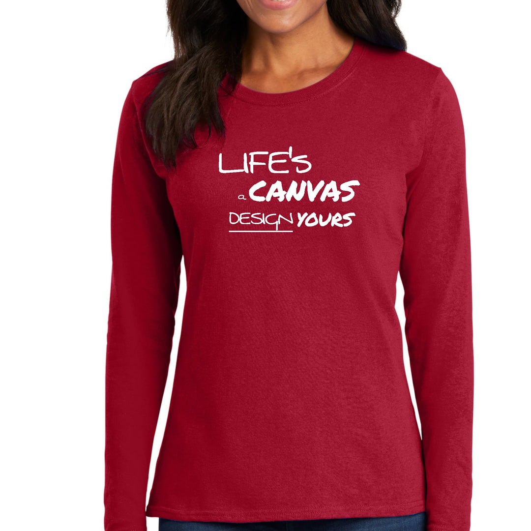 Womens Long Sleeve Graphic T-shirt Life’s a Canvas Design Yours - Womens