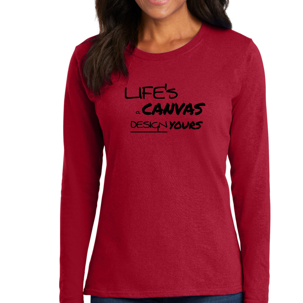 Womens Long Sleeve Graphic T-shirt - Life’s a Canvas Design Yours - Womens