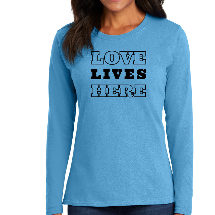 Womens Long Sleeve Graphic T-shirt Love Lives Here - Womens | T-Shirts | Long