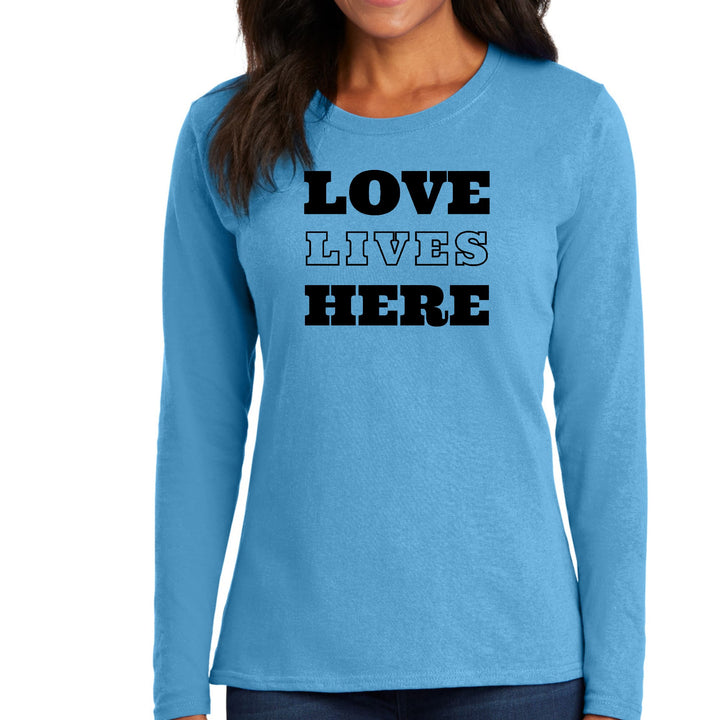 Womens Long Sleeve Graphic T-shirt Love Lives Here - Womens | T-Shirts | Long