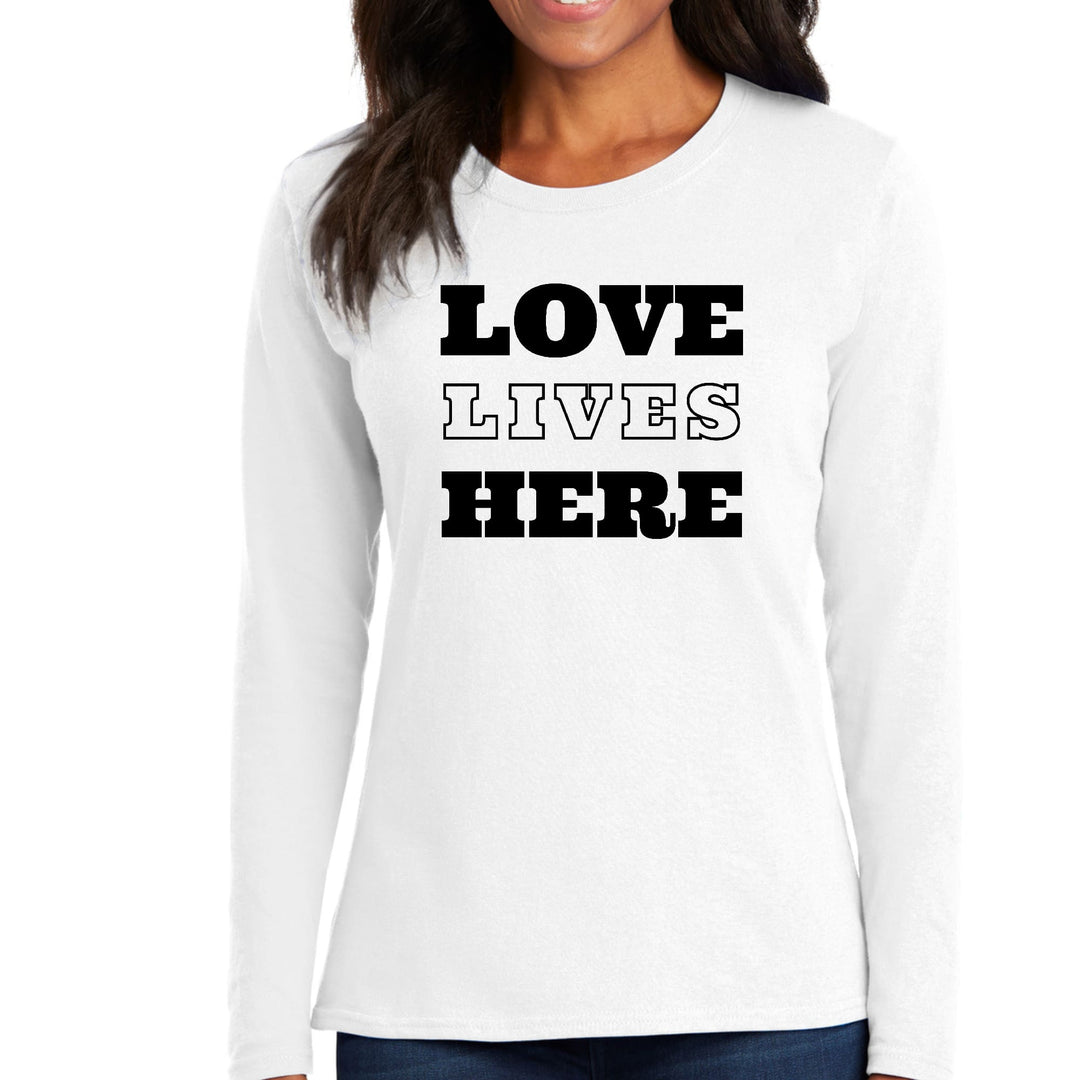 Womens Long Sleeve Graphic T-shirt Love Lives Here - Womens | T-Shirts | Long