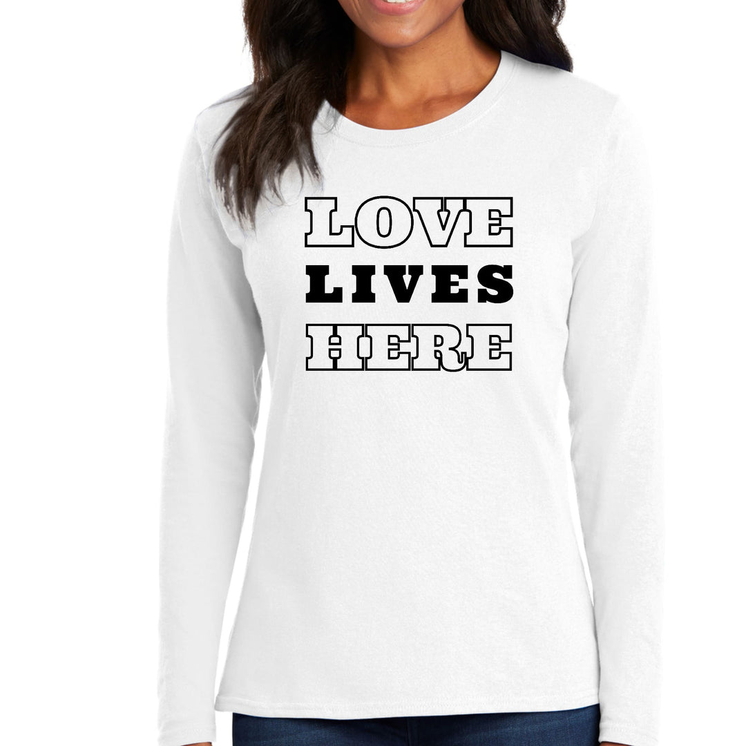 Womens Long Sleeve Graphic T-shirt Love Lives Here - Womens | T-Shirts | Long