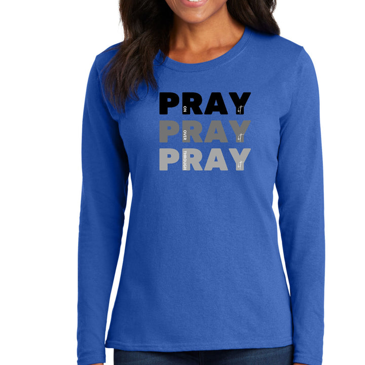 Womens Long Sleeve Graphic T-shirt - Pray on it Over it Through - Womens