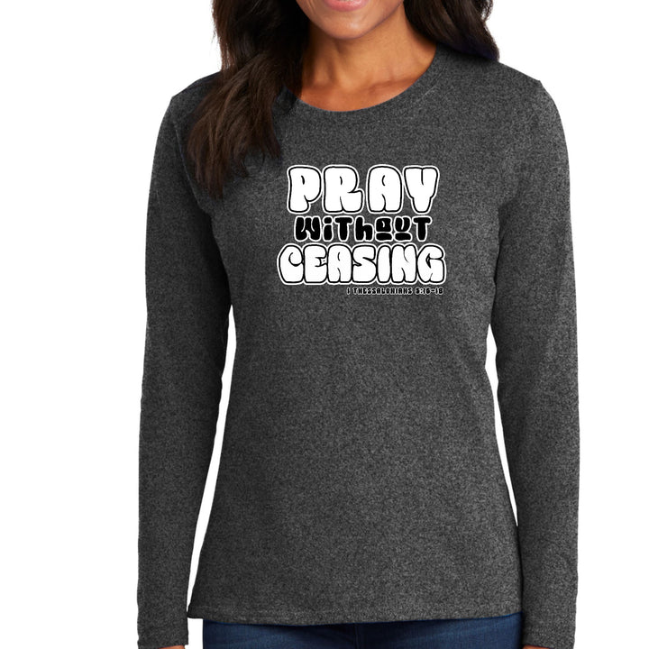 Womens Long Sleeve Graphic T-shirt Pray Without Ceasing, - Womens | T-Shirts