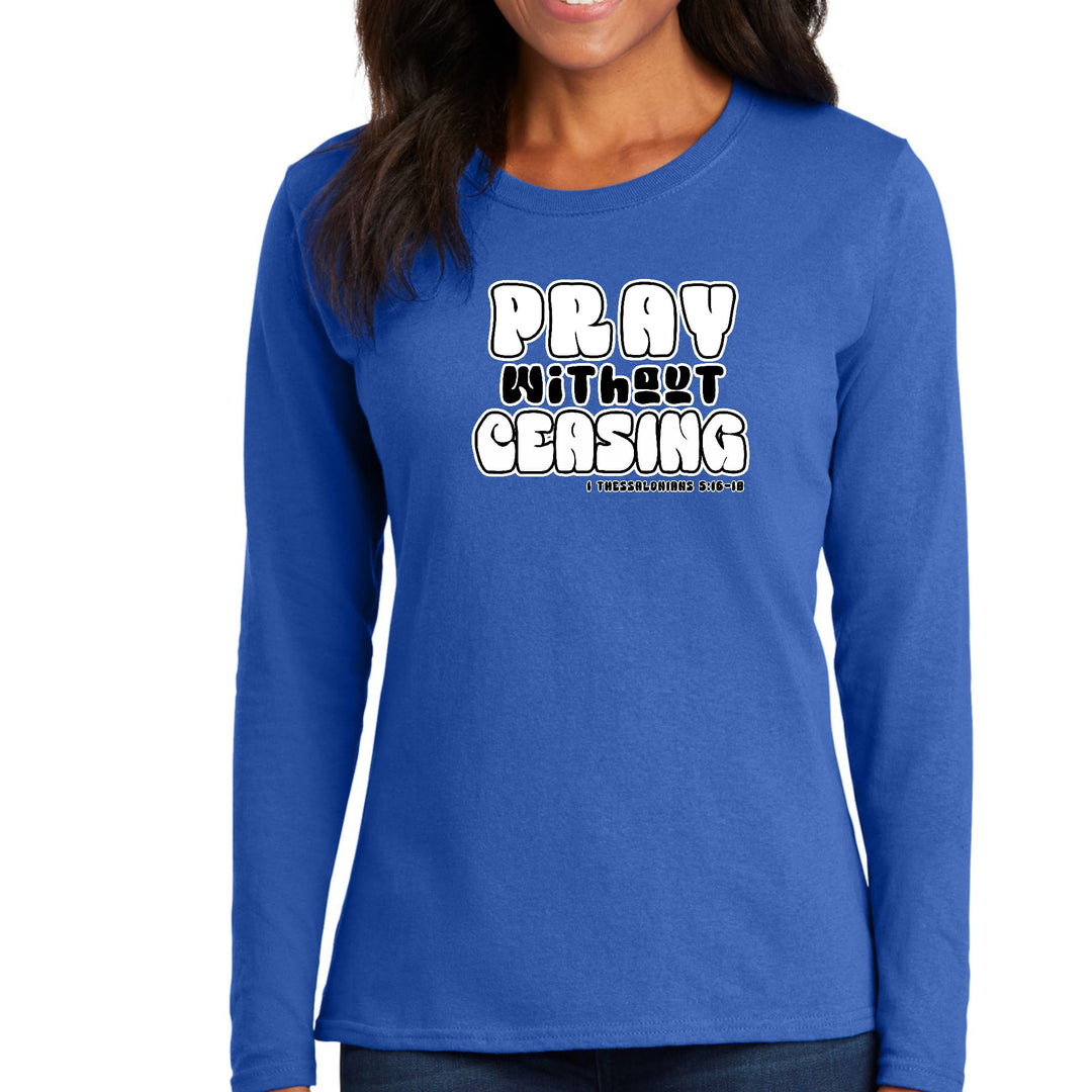 Womens Long Sleeve Graphic T-shirt - Pray Without Ceasing, - Womens | T-Shirts