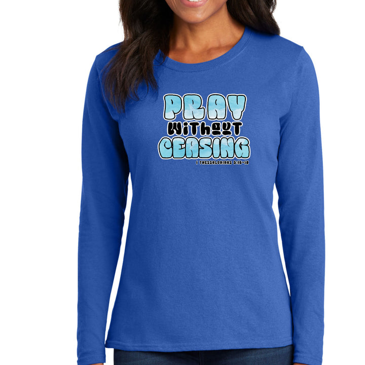 Womens Long Sleeve Graphic T-shirt - Pray Without Ceasing, - Womens | T-Shirts