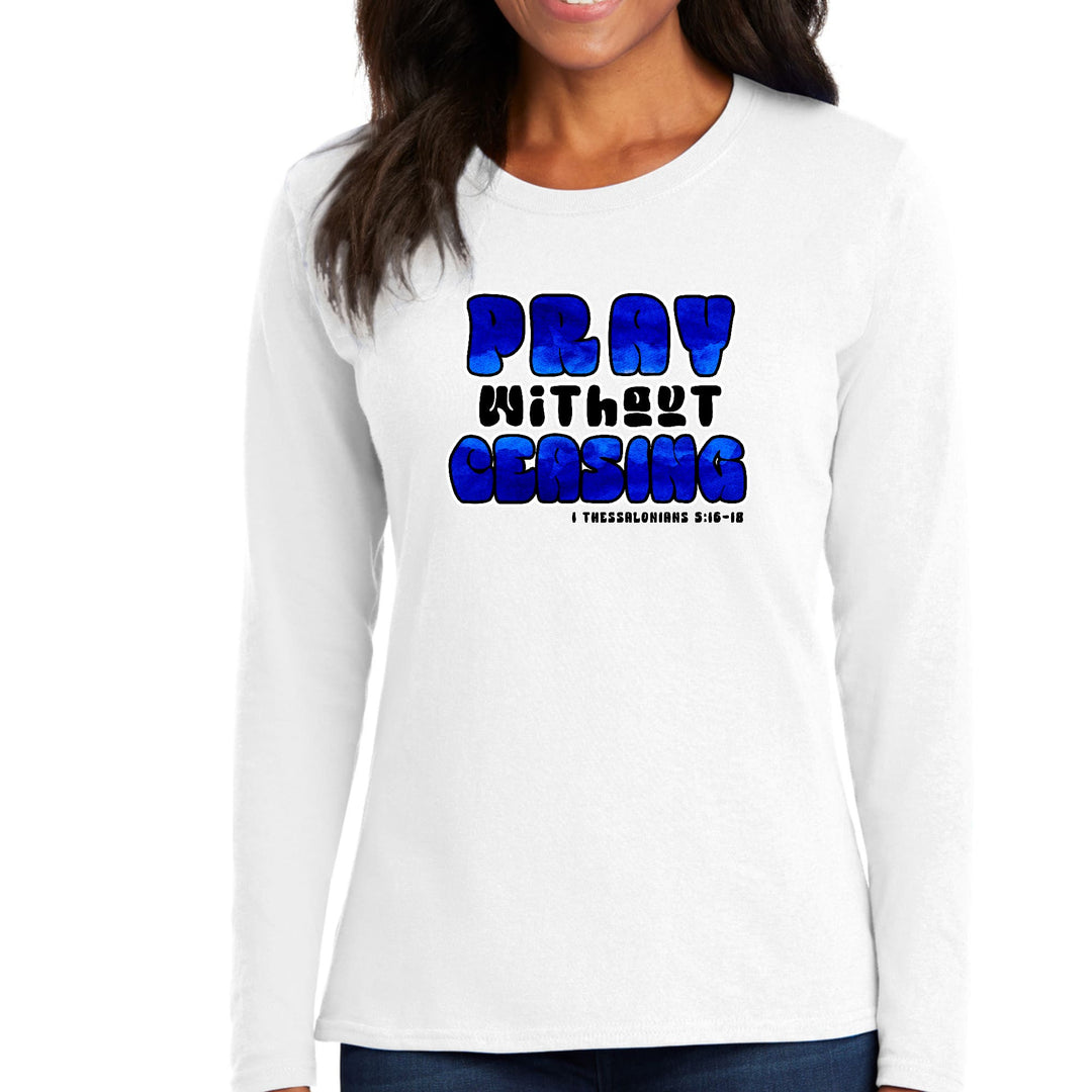 Womens Long Sleeve Graphic T-shirt Pray Without Ceasing, - Womens | T-Shirts