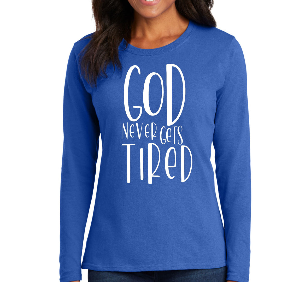 Womens Long Sleeve Graphic T-shirt Say it Soul - God Never Gets Tired - Womens