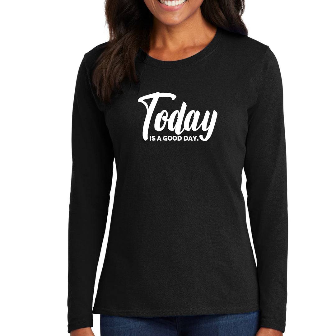 Womens Long Sleeve Graphic T-shirt Today is a Good Day - Womens | T-Shirts