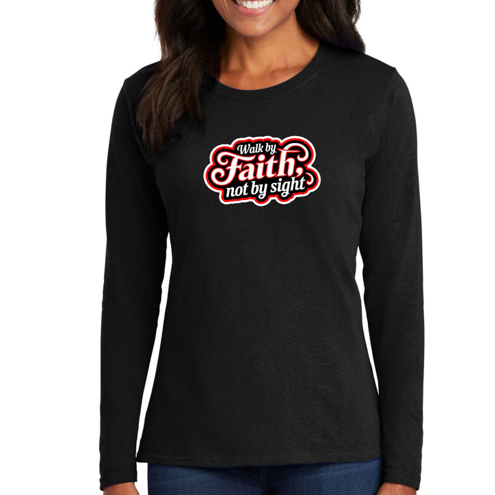 Womens Long Sleeve Graphic T-shirt - Walk by Faith - not by Sight - Womens