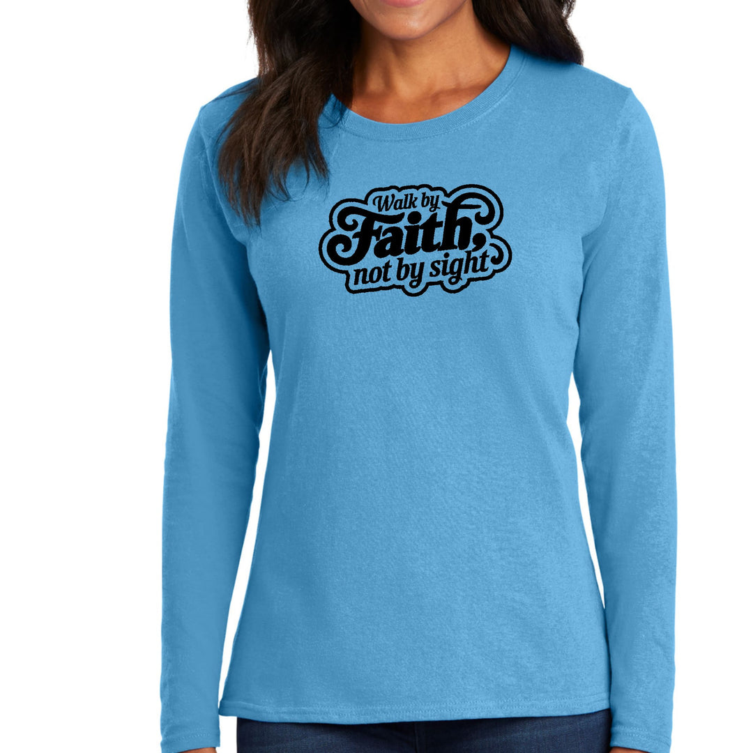 Womens Long Sleeve Graphic T-shirt Walk by Faith not by Sight - Womens