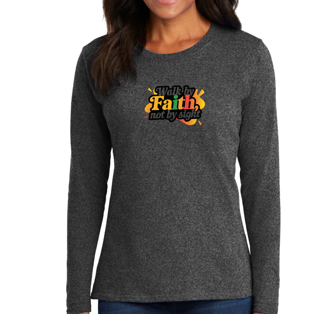 Womens Long Sleeve Graphic T-shirt Walk by Faith not by Sight - Womens