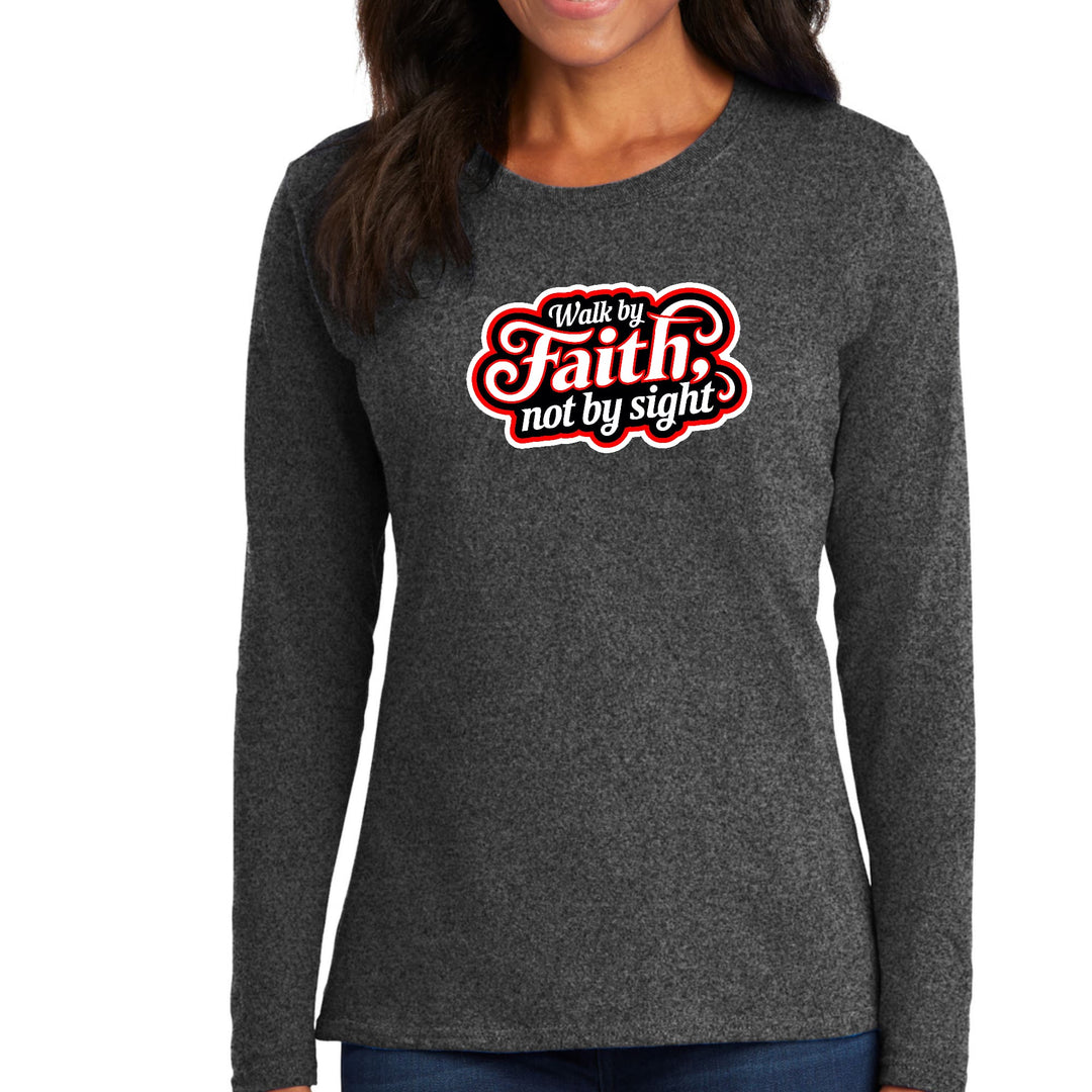 Womens Long Sleeve Graphic T-shirt - Walk by Faith - not by Sight - Womens