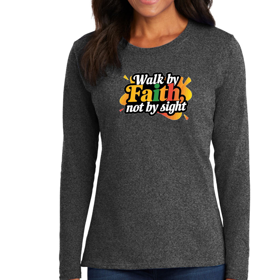 Womens Long Sleeve Graphic T-shirt Walk by Faith not by Sight - Womens