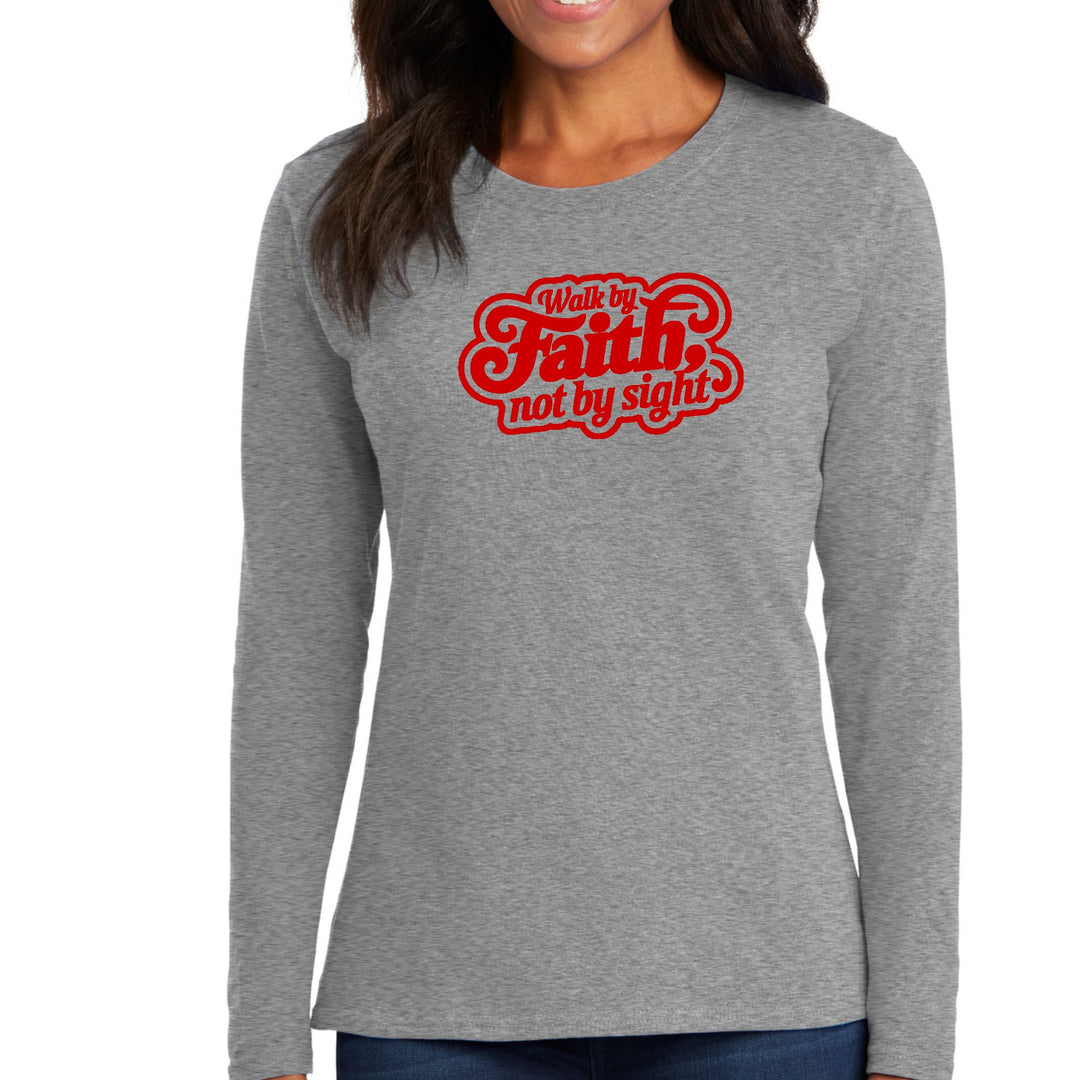 Womens Long Sleeve Graphic T-shirt Walk by Faith not by Sight - Womens