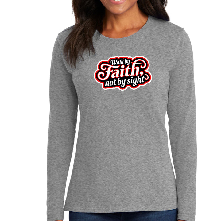 Womens Long Sleeve Graphic T-shirt - Walk by Faith - not by Sight - Womens