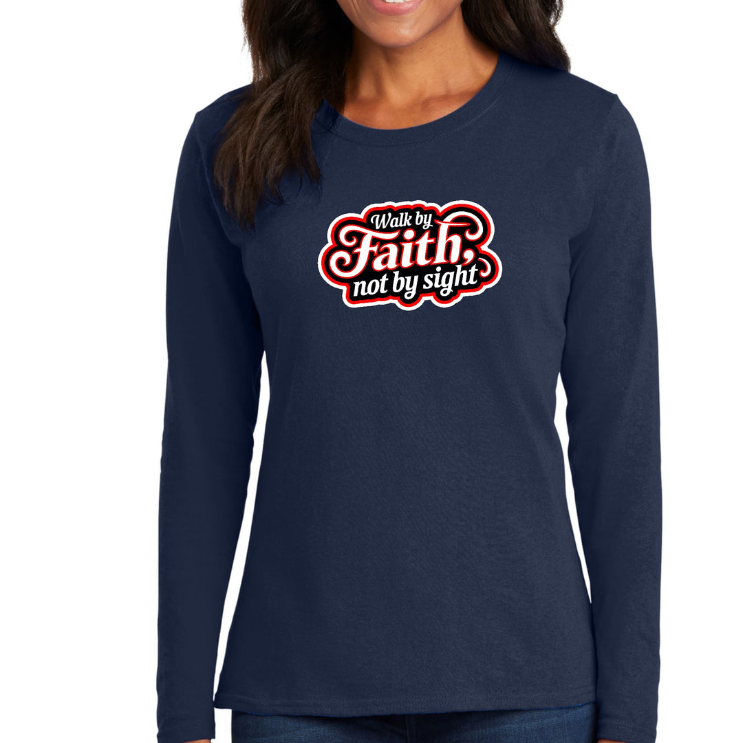 Womens Long Sleeve Graphic T-shirt - Walk by Faith - not by Sight - Womens