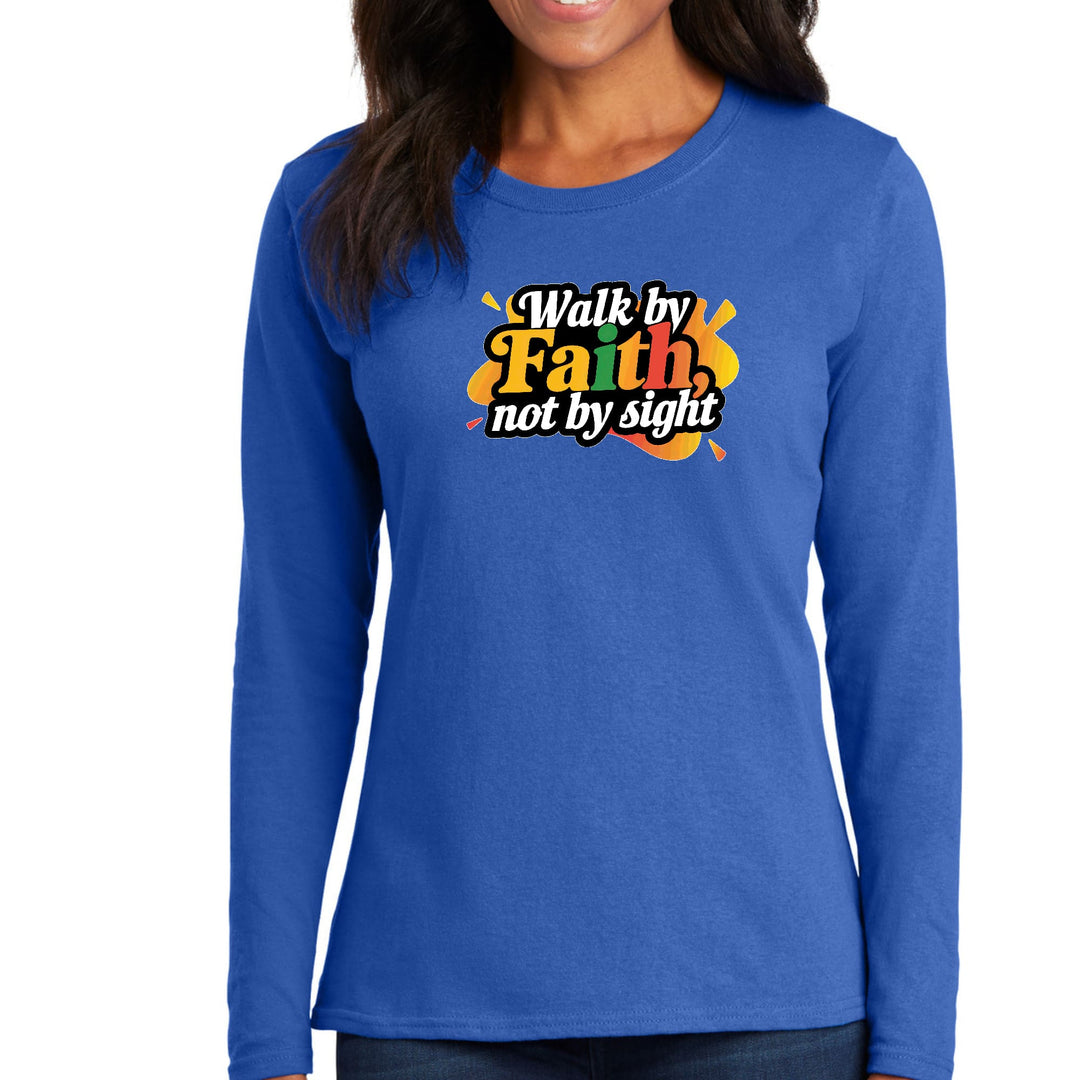 Womens Long Sleeve Graphic T-shirt Walk by Faith not by Sight - Womens