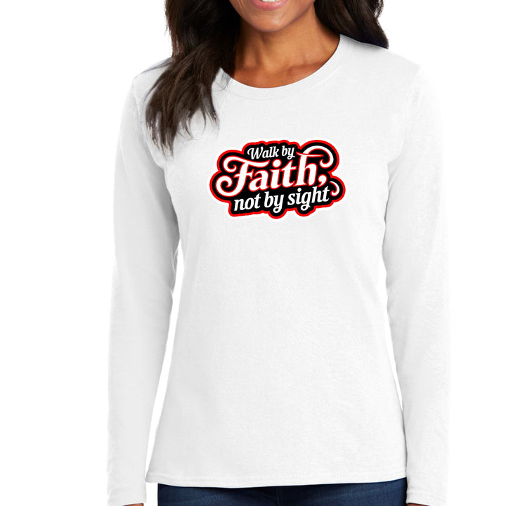 Womens Long Sleeve Graphic T-shirt - Walk by Faith - not by Sight - Womens