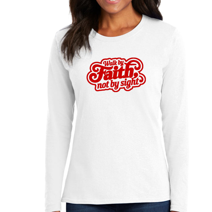 Womens Long Sleeve Graphic T-shirt Walk by Faith not by Sight - Womens