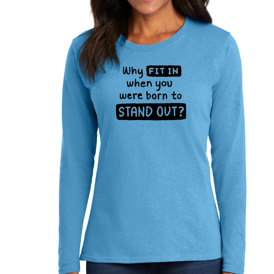 Womens Long Sleeve Graphic T-shirt Why Fit In When You Were Born - Womens