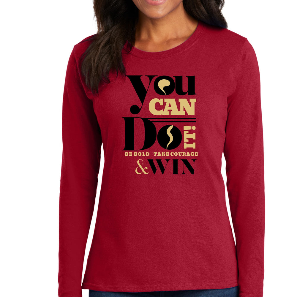 Womens Long Sleeve Graphic T-shirt you can do it be Bold Take - Womens