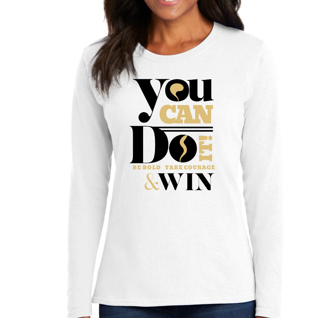 Womens Long Sleeve Graphic T-shirt you can do it be Bold Take - Womens